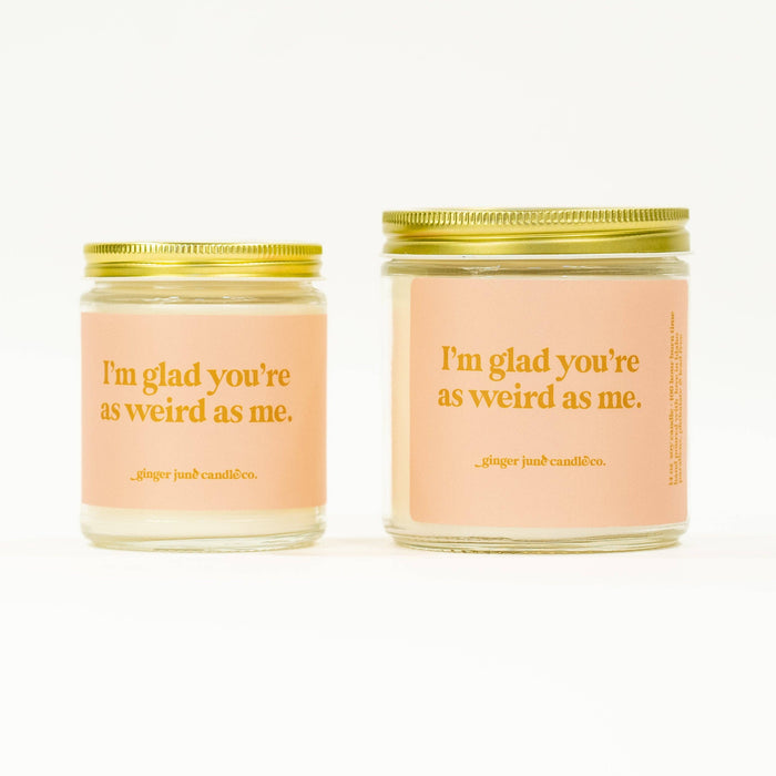 Ginger June Candle Co. - I'm Glad You're as Weird as Me
