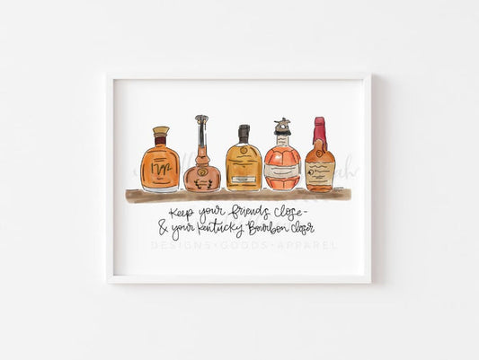 Print with painted bourbon bottles that reads "Keep your friends close and your Kentucky Bourbon Closer"