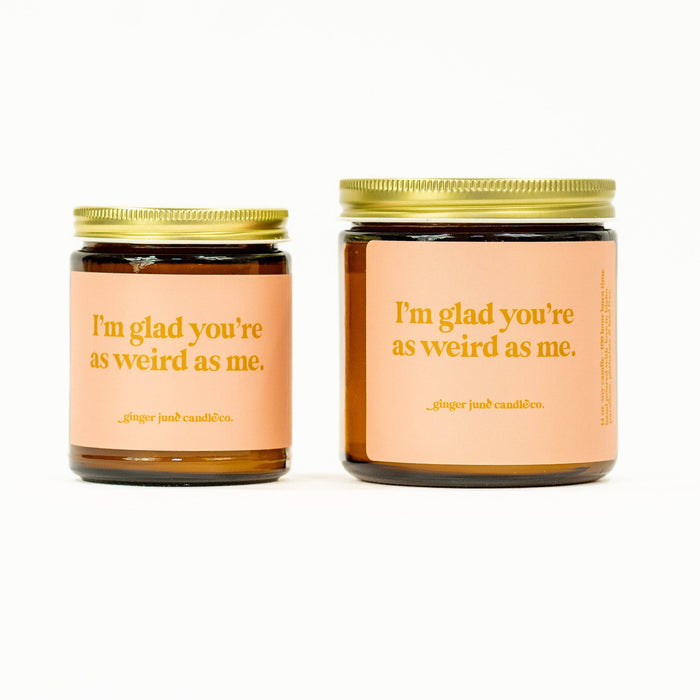 Ginger June Candle Co. - I'm Glad You're as Weird as Me